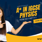 How do I get an A* in IGCSE physics because I am struggling too much?