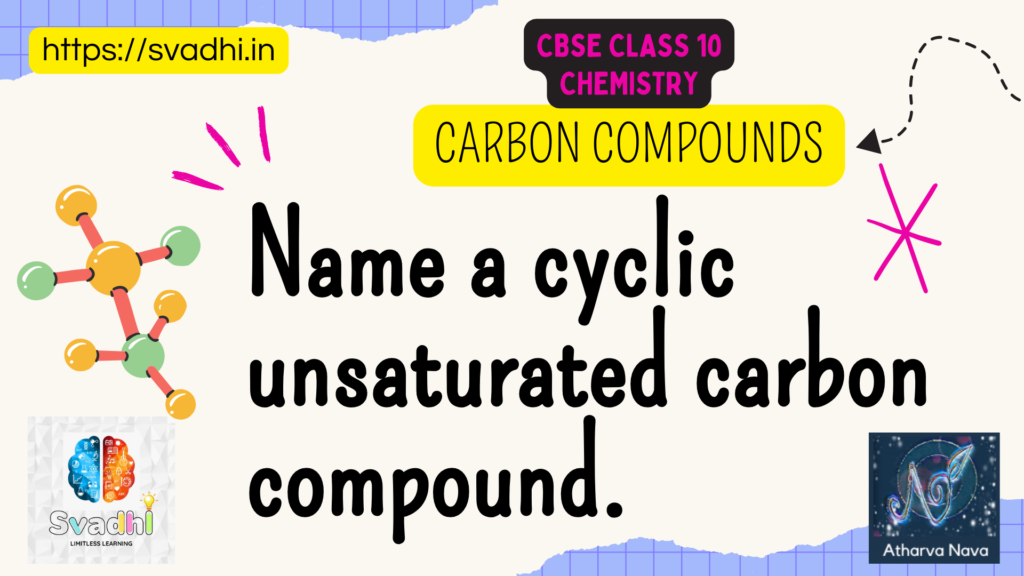 Name a cyclic unsaturated carbon compound.