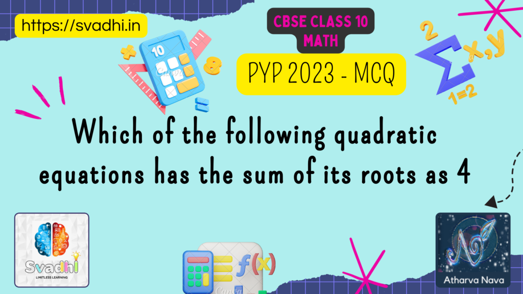 Which of the following quadratic equations has the sum of its roots as 4